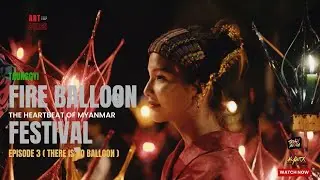 Tazaungdaing Festival [The Heartbeat of Myanmar] - Myanmar most iconic festival Episode -3