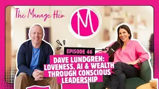 Dave Lundgren: Loveness, AI & Wealth Through Conscious Leadership | Ep 45