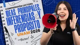 Examen UNAM 2026: Comprensión lectora (ideas principales, inferencias y propósito)