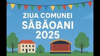 ZIUA COMUNEI SĂBĂOANI 2025
