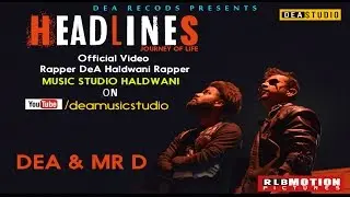Official Video HEADLINES  Rapper DeA & Mr D  DeA Music Studio Haldwani,RLB  Pictures,DeA Records