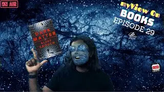 LIVE: A Love Story Across The Multiverse! Dark Matter | myView On Books | Episode 29 | Blake Crouch