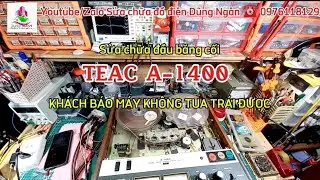 Sửa chữa đầu băng cối #TEAC #A_1400 KHÁCH BÁO MÁY KHÔNG TUA TRÁI ĐƯỢC 