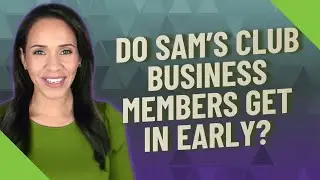 Do Sam's Club Business Members get in early?
