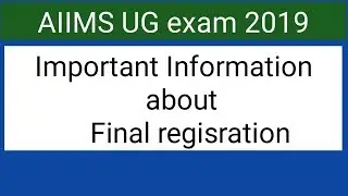 AIIMS UG exam 2019 !! Important information about final registration