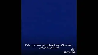 i wanna hear your heartbeat. bbb cover by Smule