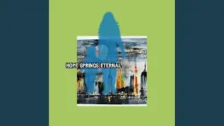 Hope Springs Eternal