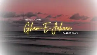 Raqeeb Alam &ndash; Gham-E-Jahaan (Official Music Video) | Original Song 🎵