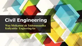 Kuliyadda Dhismaha | Civil Engineering | Sharaxaad Kooban