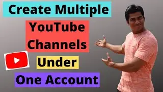 How To Create Multiple YouTube Channels in One Account