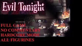 Evil Tonight - Full Game - Hardcore Mode - No Commentary - All Figurines