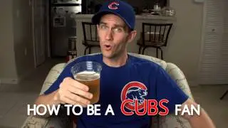 How To Be A Cubs Fan
