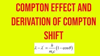 Compton effect and Derivation of Compton Shift |Applied Physics