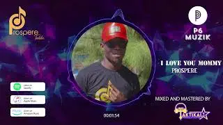 Prospere - I Love you mommy