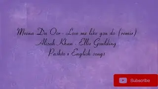 Meena Da Oor x Love me Like you do (remix) by gemMUSIC.Alizah Kham X Ellie Goulding.Pashto x English