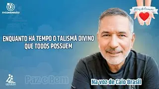ENQUANTO H&Aacute; TEMPO: O TALISM&Atilde; DIVINO QUE TODOS POSSUEM - Caio Brasil [A VOZ DO CORA&Ccedil;&Atilde;O]
