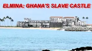 ELMINA - GHANA'S SLAVE CASTLE