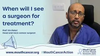 When will I meet my surgeon | Mouth Cancer Action Month