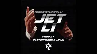 Big Brother Plu - Jet Li (Prod.Pastorherbs and Lifuh)