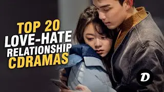 TOP 20 CHINESE DRAMA WITH LOVE AND HATE RELATIONSHIP