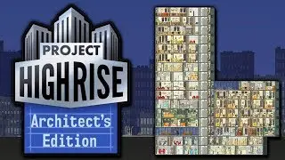 THE TALLEST TOWER! | Project Highrise: Architect's Edition (2018 DLC Gameplay)