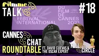 CANNES CHAT ROUNDTABLE FT. DAVID CUEVAS & THE OSCAR EXPERT - Filmme Talk Ep. 18