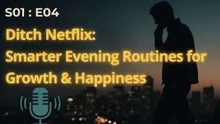 Ditch Netflix: Smarter Evening Routines for Growth & Happiness