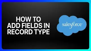 How To Add Fields In Record Type In Salesforce Tutorial