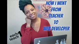 How I Went From Teacher to Web Developer | No CS Degree | No Bootcamp