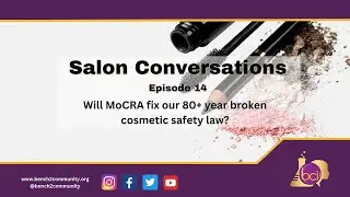 Salon Conversations Ep  14- Will MoCRA fix our 80+ year broken cosmetic safety law?