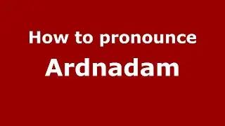 How to pronounce Ardnadam (English/UK) - PronounceNames.com