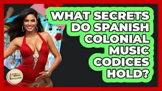 What Secrets Do Spanish Colonial Music Codices Hold? - Latin Music Revolution