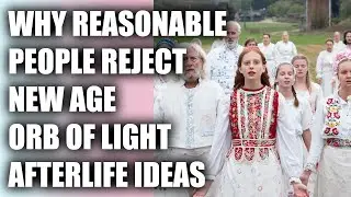 Why Reasonable People Reject New Age Afterlife Orb of Light No Negativity Allowed Silliness