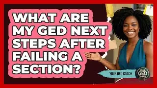 What Are My GED Next Steps After Failing A Section? - Your GED Coach