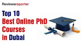 Top 10 Best Online PhD Courses in Dubai | Reviews Reporter