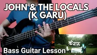 JOHN & THE LOCALS - K GARU BASS GUITAR LESSON (Official Version) | Nepali Bass Guitar Lesson