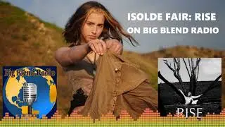 Rise - Singer-songwriter Isolde Fair on Big Blend Radio