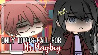 Only idiots fall for Mr. Playboy //PART 4 [GCM•GCMM]