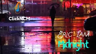 Eric Lam - Midnight [Click NCM]