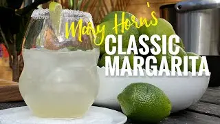 Mary Horn Makes Classic Margarita | Mondays with Mary Ep. 318