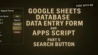 Part 5 - Search Button - Code with me!  Database using Google Sheets and Apps Script.