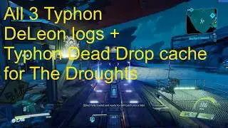 The Droughts | All 3 Typhon DeLeon logs + Dead Drop cache location | Borderlands 3