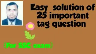 Easy solution of  25 important Tag questions (SSC Exam.)