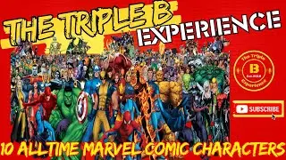 Top 1o Marvel Comic Characters of all time : The Triple B Experience #111