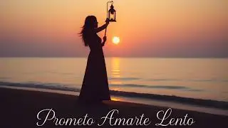 Prometo Amarte Lento — Un Amor Que Se Vive Despacio y Se Siente Profundo
