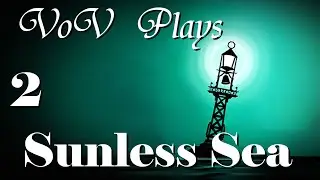 Local Ports - VoV Plays Sunless Sea - Part 2