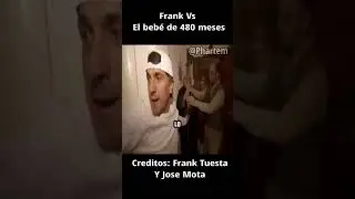 Frank Vs el bebé de 480 Meses #memes #humor