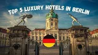 The Best Luxury 5-star Hotels in Berlin, Germany