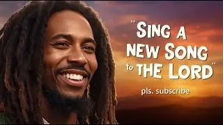 Sing a New Song to the Lord, Powerful Gospel Reggae Praise & Worship