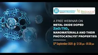 Live Webinar on Metal Oxide doped ZnO/TiO2 Nanomaterials and Their Photocatalyst Properties